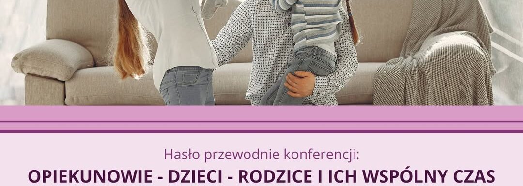 IV Dolnośląska Otwarta Konferencja Szkoleniowa o opiece nad dziećmi IV Dolnośląska Otwarta Konferencja Szkoleniowa o opiece nad dziećmi